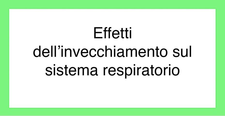 Quali sono gli effetti dell'invecchiamento sull'apparato respiratorio?